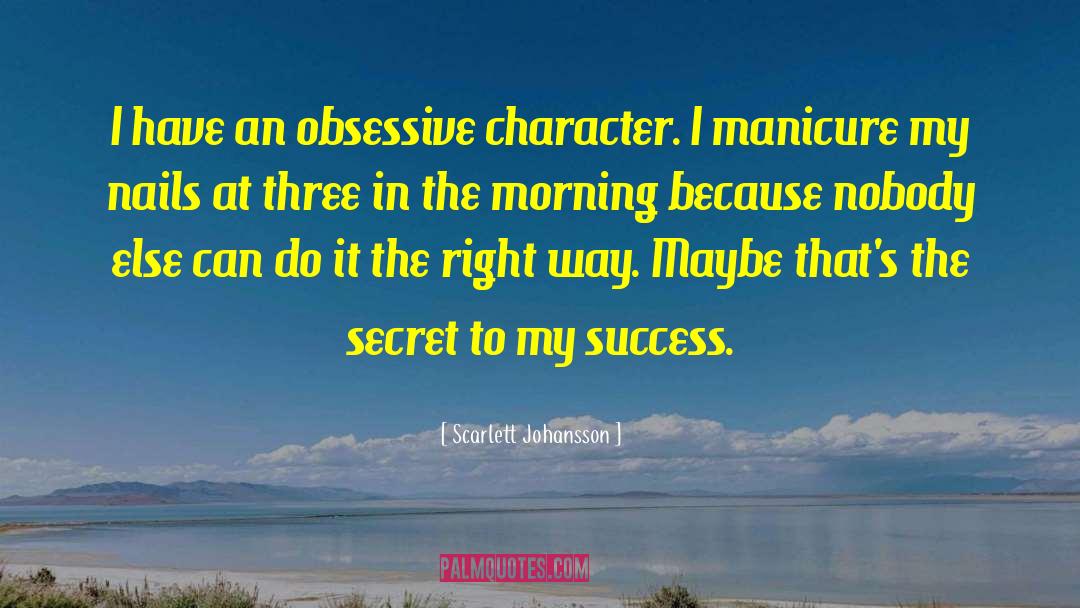 Scarlett Johansson Quotes: I have an obsessive character.