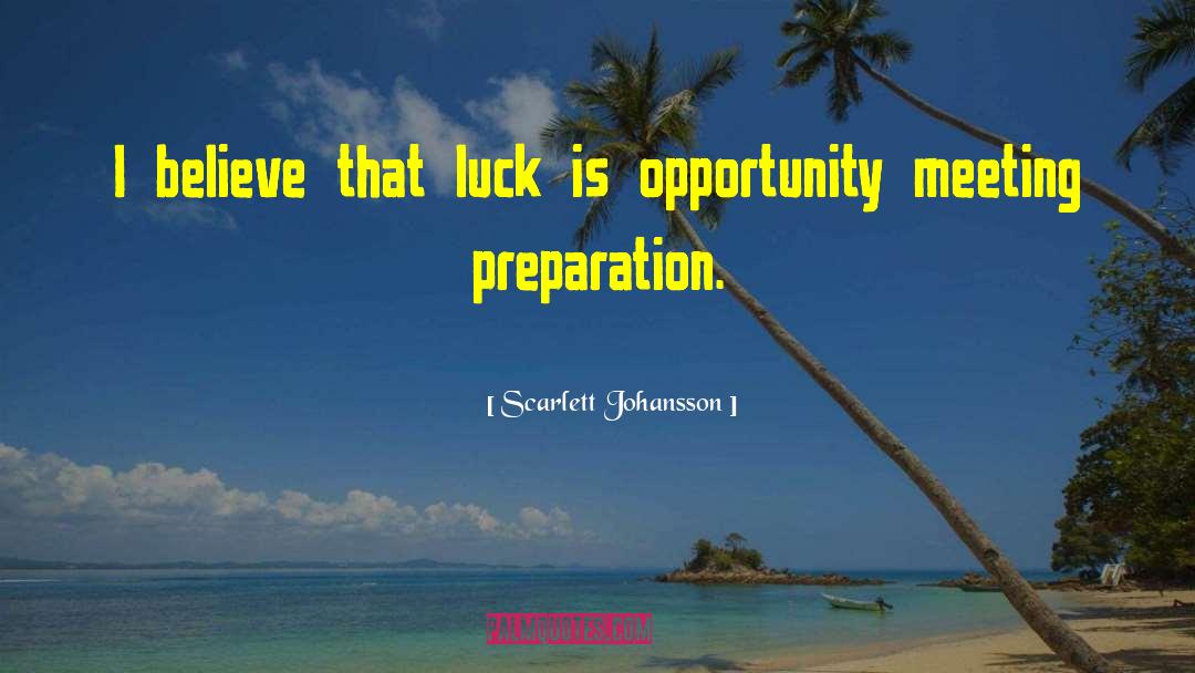 Scarlett Johansson Quotes: I believe that luck is