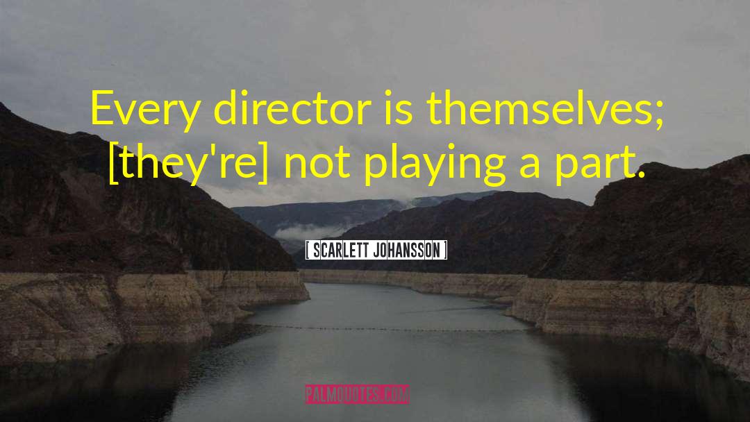 Scarlett Johansson Quotes: Every director is themselves; [they're]