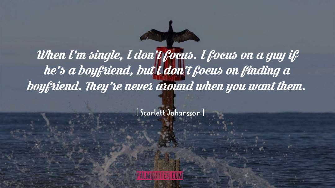 Scarlett Johansson Quotes: When I'm single, I don't