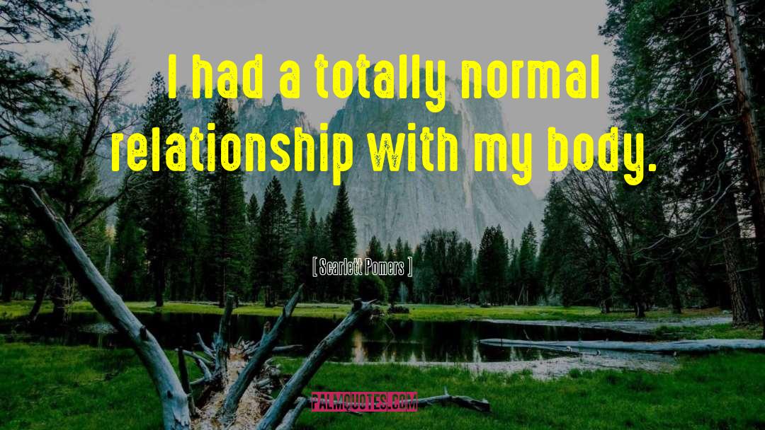 Scarlett Pomers Quotes: I had a totally normal