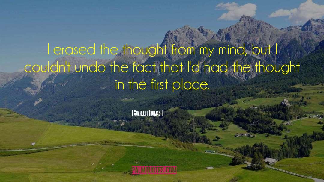 Scarlett Thomas Quotes: I erased the thought from