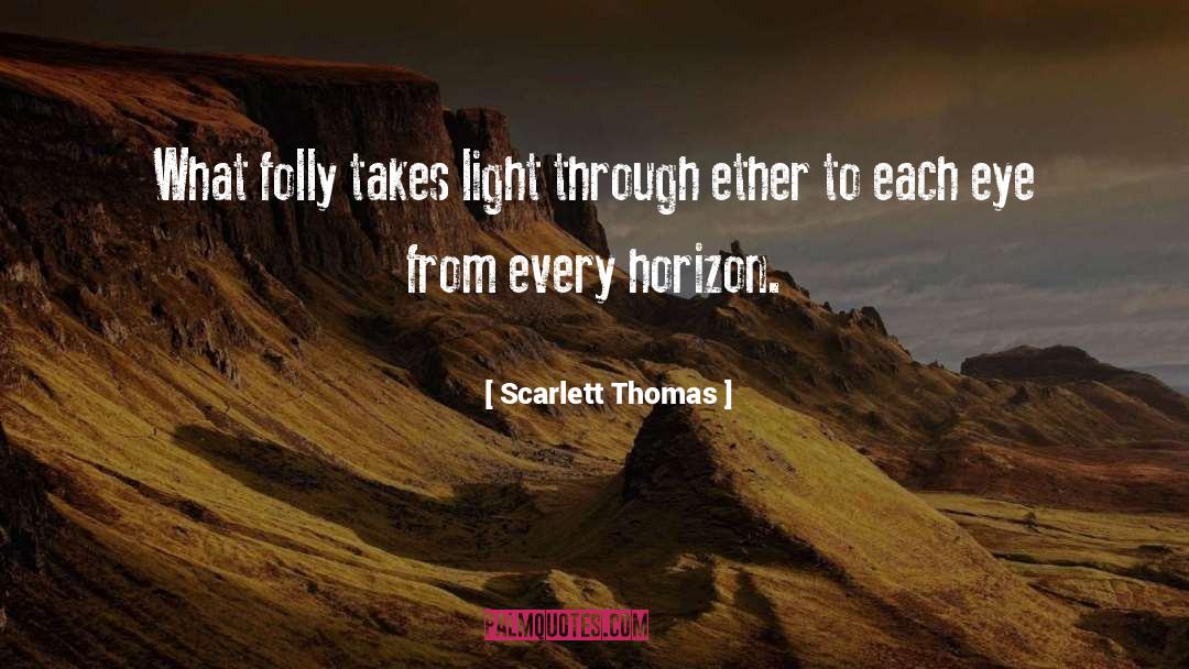 Scarlett Thomas Quotes: What folly takes light through