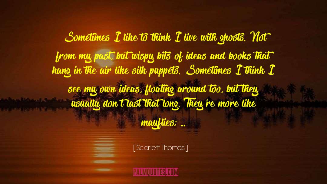 Scarlett Thomas Quotes: Sometimes I like to think