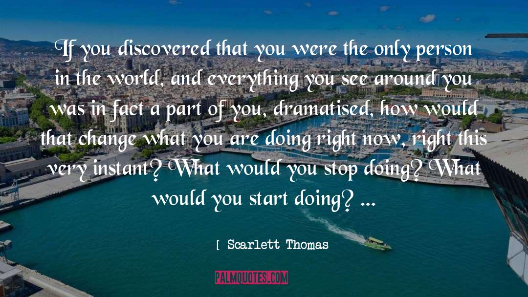 Scarlett Thomas Quotes: If you discovered that you