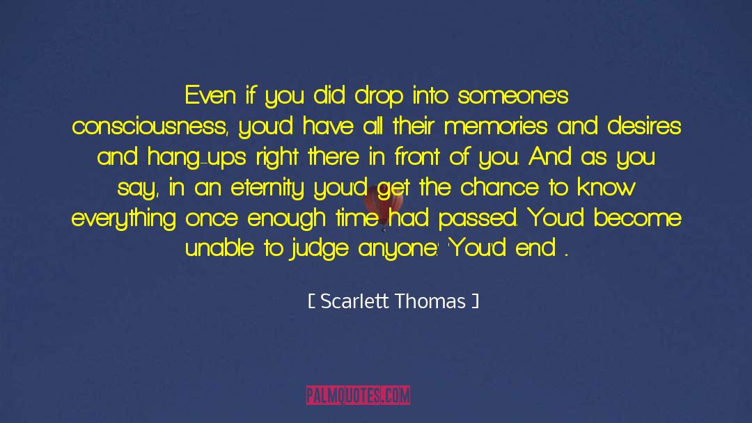 Scarlett Thomas Quotes: Even if you did drop