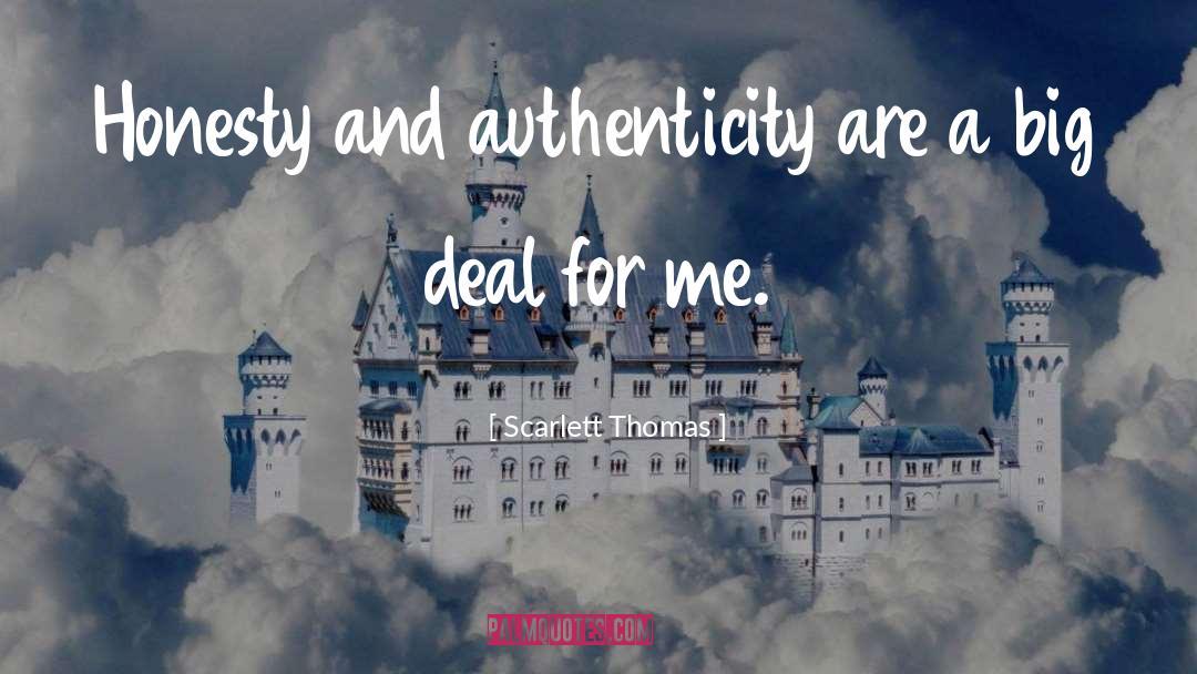Scarlett Thomas Quotes: Honesty and authenticity are a