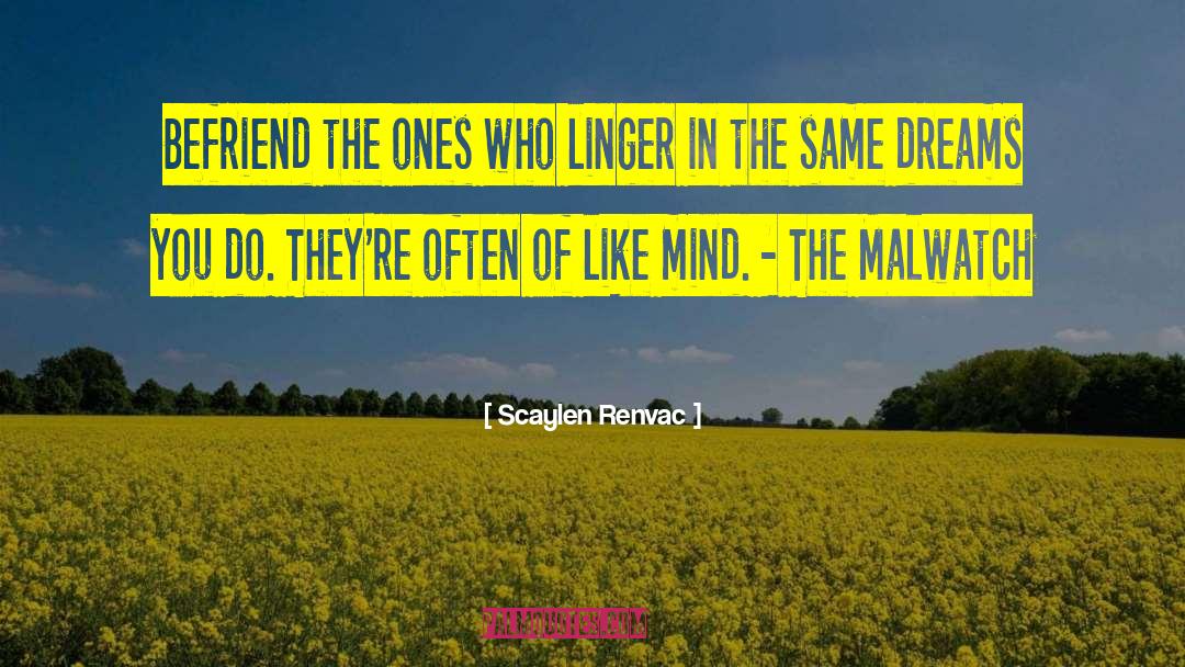 Scaylen Renvac Quotes: Befriend the ones who linger