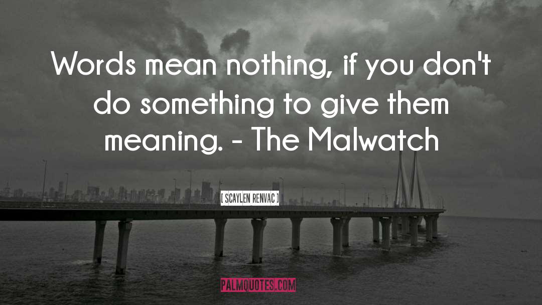 Scaylen Renvac Quotes: Words mean nothing, if you