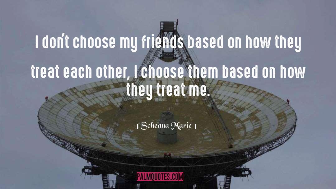 Scheana Marie Quotes: I don't choose my friends