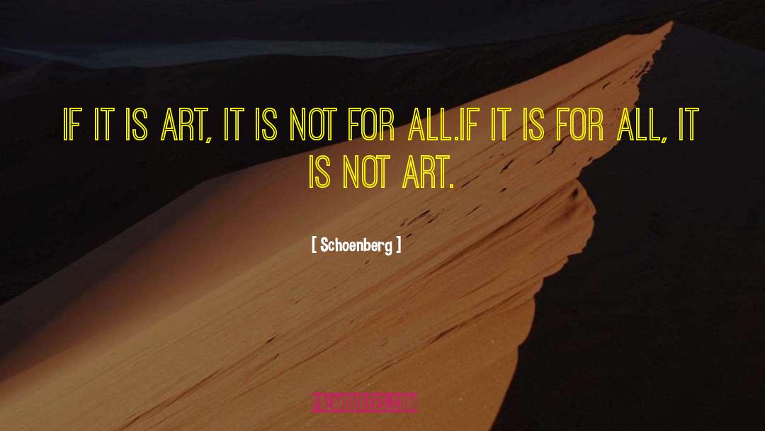 Schoenberg Quotes: If it is art, it