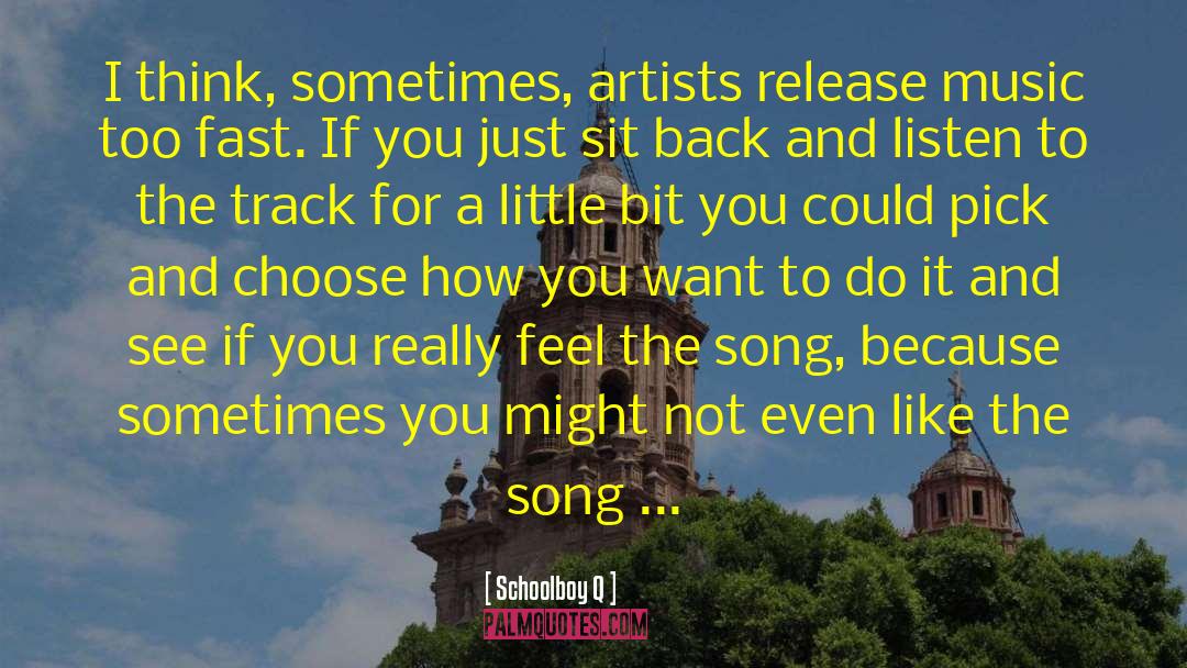 Schoolboy Q Quotes: I think, sometimes, artists release