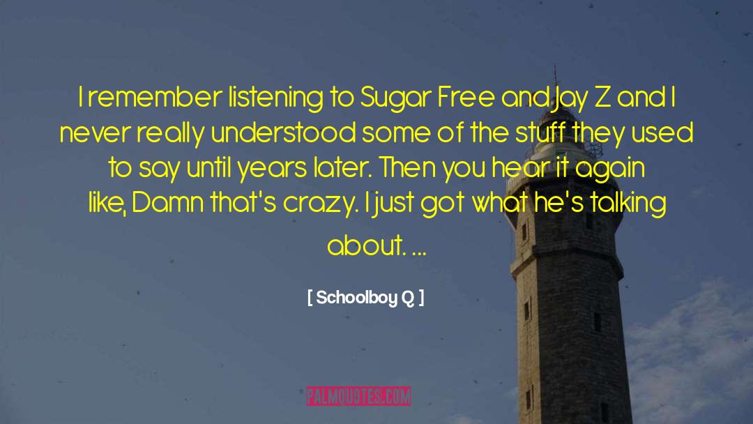 Schoolboy Q Quotes: I remember listening to Sugar