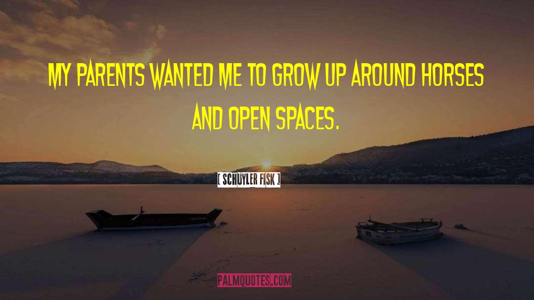 Schuyler Fisk Quotes: My parents wanted me to