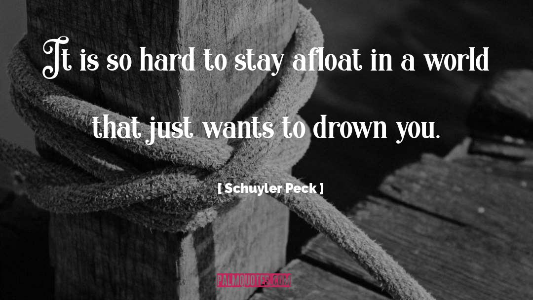 Schuyler Peck Quotes: It is so hard to