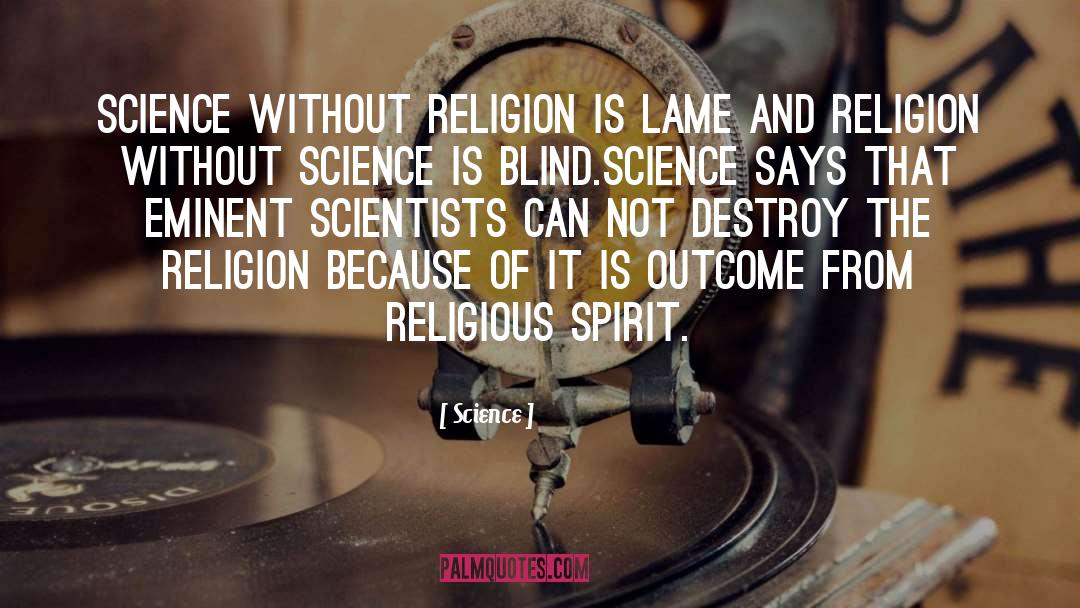 Science Quotes: Science without religion is lame