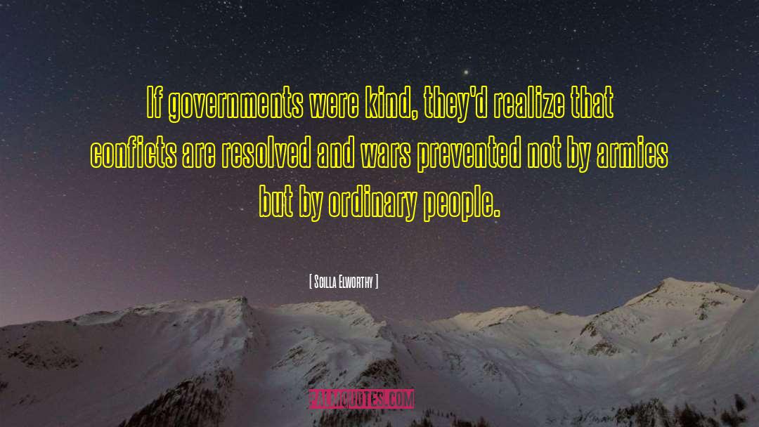 Scilla Elworthy Quotes: If governments were kind, they'd