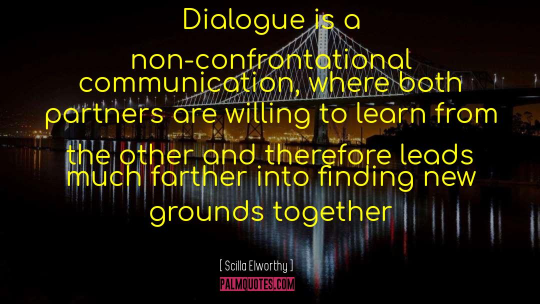 Scilla Elworthy Quotes: Dialogue is a non-confrontational communication,