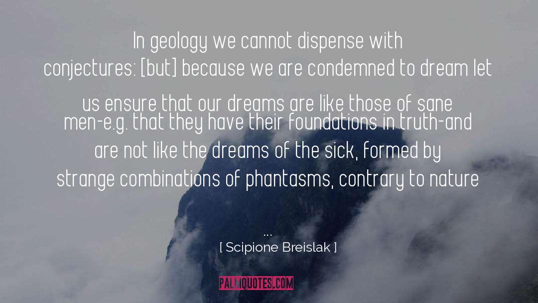 Scipione Breislak Quotes: In geology we cannot dispense