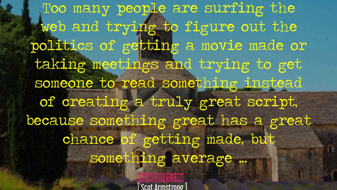 Scot Armstrong Quotes: Too many people are surfing