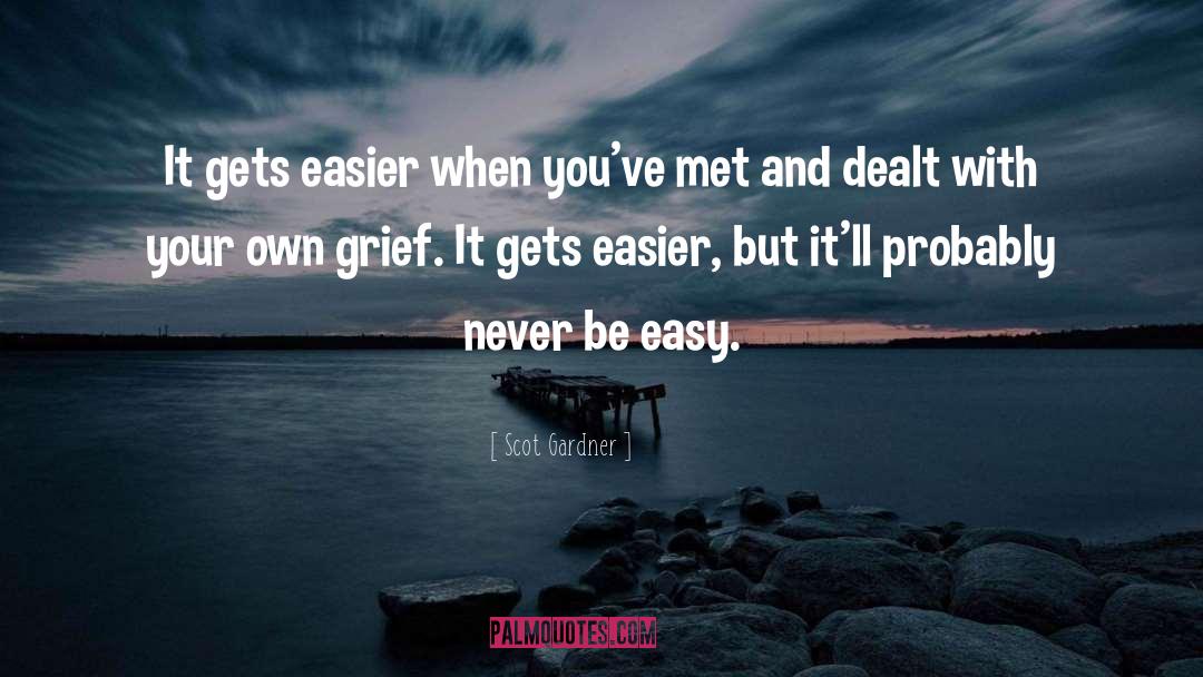 Scot Gardner Quotes: It gets easier when you've