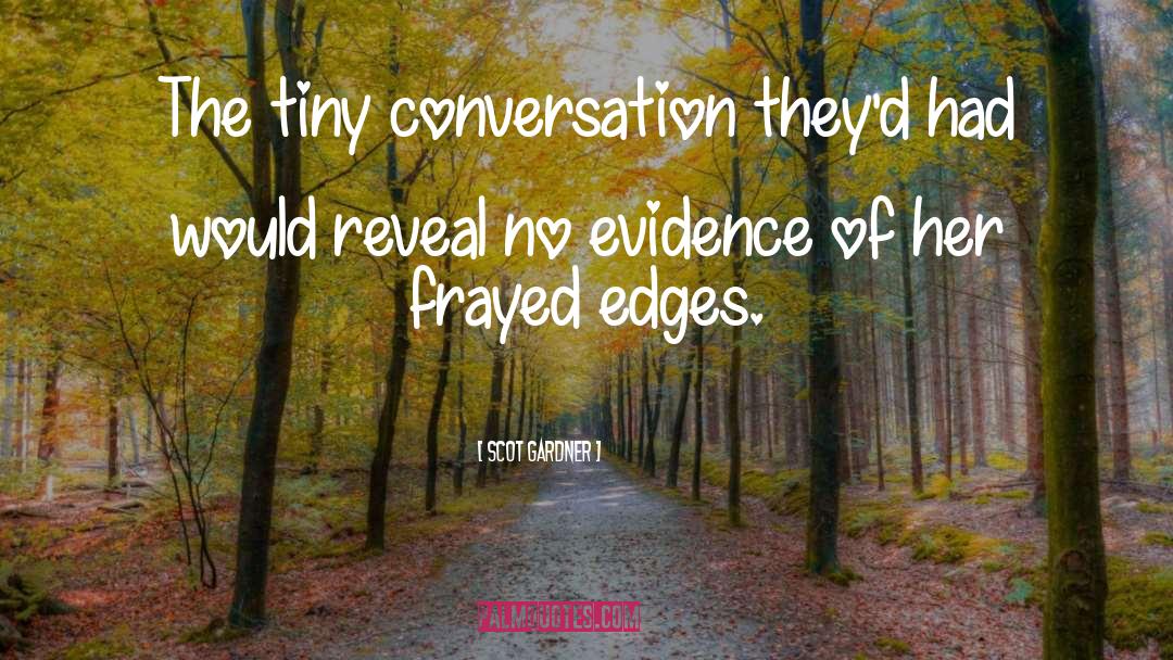 Scot Gardner Quotes: The tiny conversation they'd had