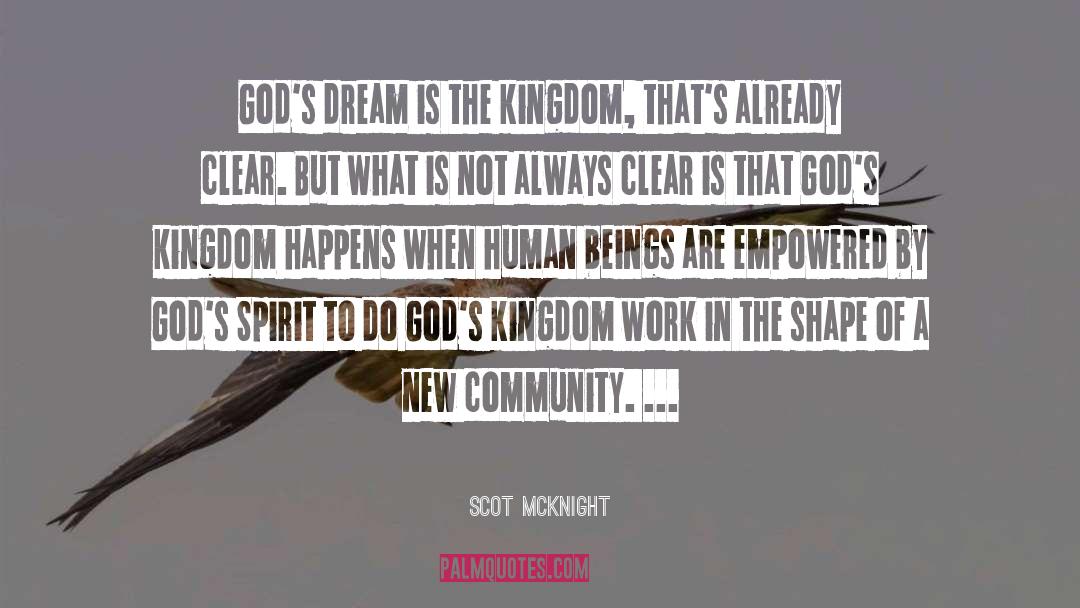 Scot McKnight Quotes: God's dream is the kingdom,