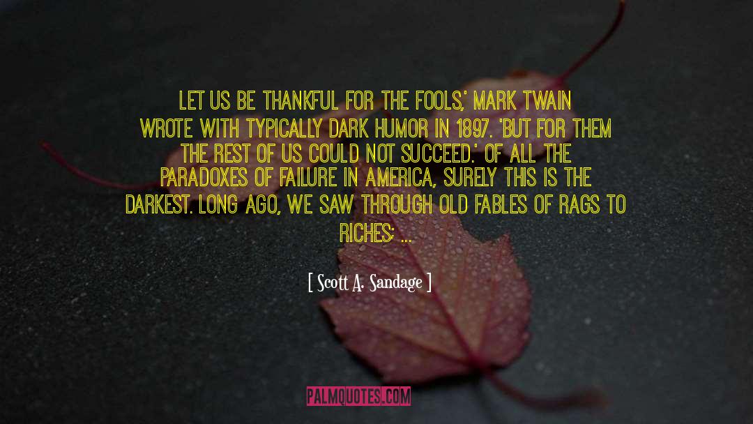Scott A. Sandage Quotes: Let us be thankful for
