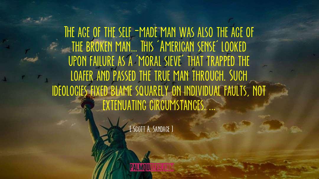 Scott A. Sandage Quotes: The age of the self-made
