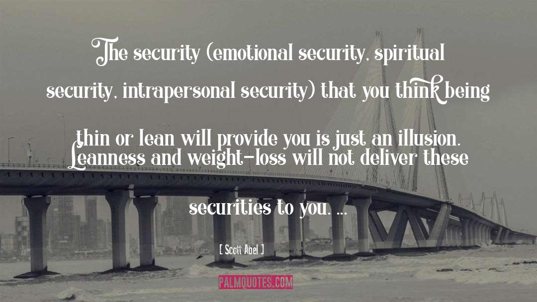 Scott Abel Quotes: The security (emotional security, spiritual