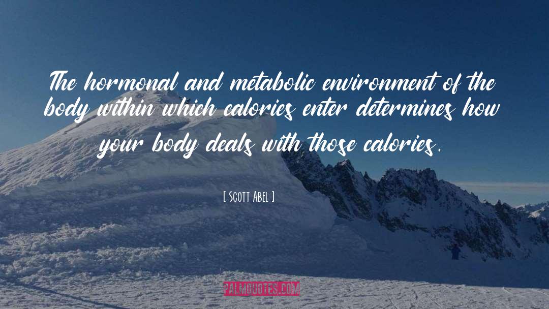 Scott Abel Quotes: The hormonal and metabolic environment