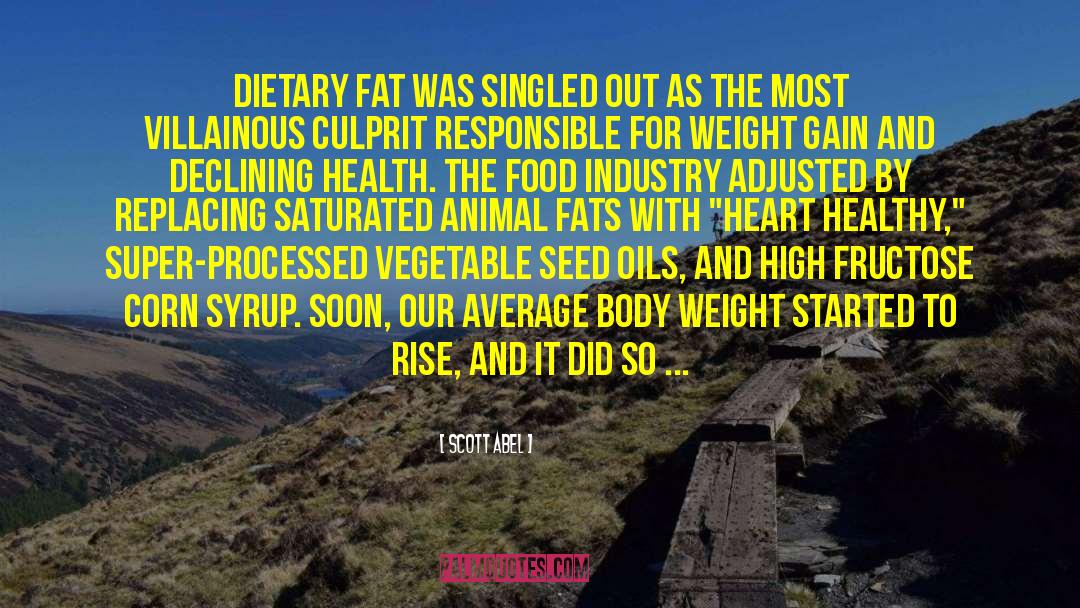 Scott Abel Quotes: Dietary fat was singled out