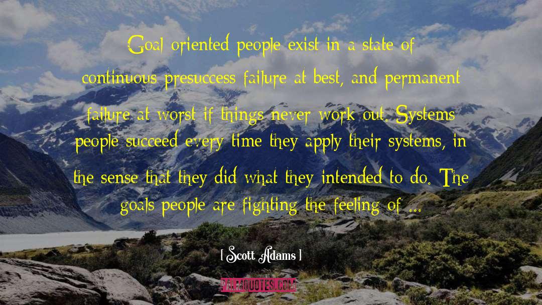 Scott Adams Quotes: Goal-oriented people exist in a