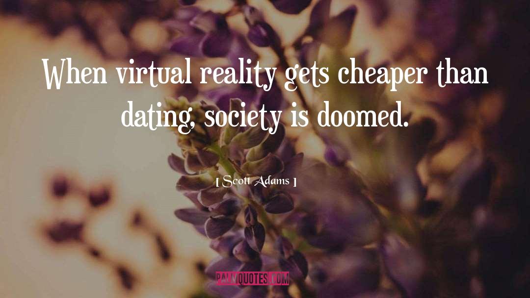 Scott Adams Quotes: When virtual reality gets cheaper