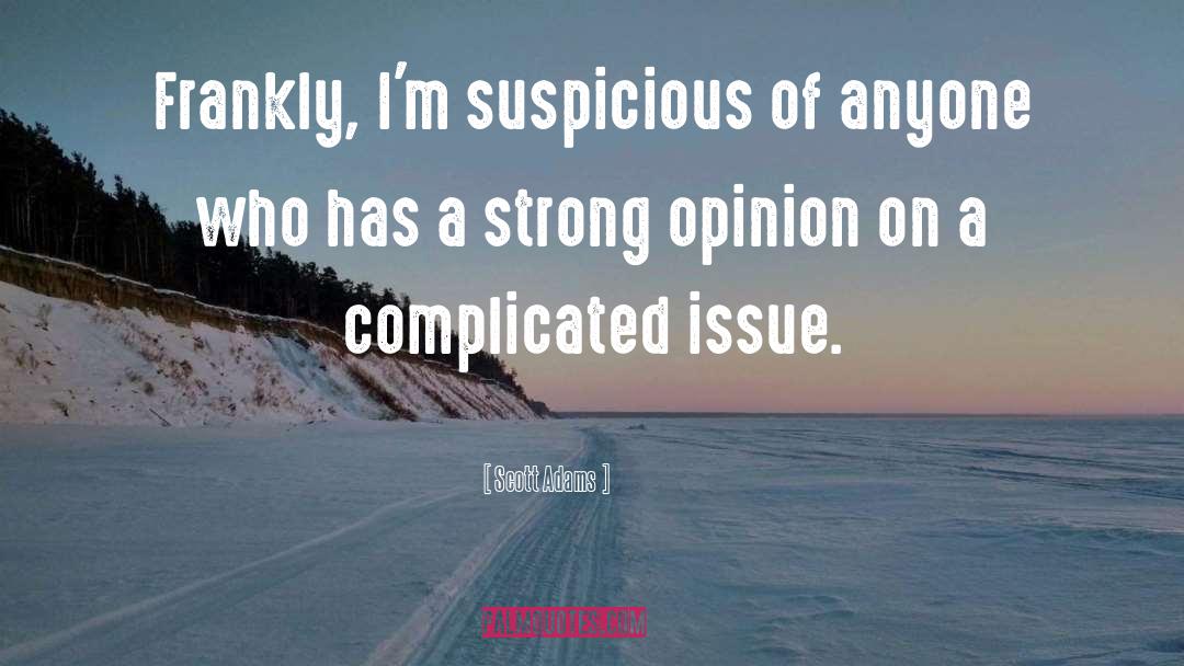 Scott Adams Quotes: Frankly, I'm suspicious of anyone