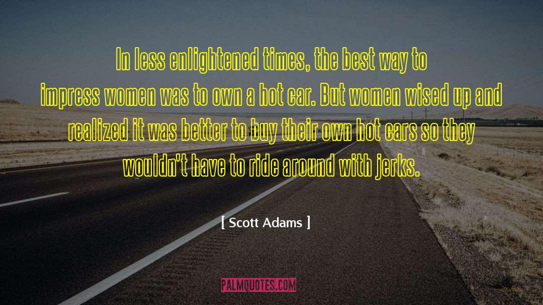 Scott Adams Quotes: In less enlightened times, the