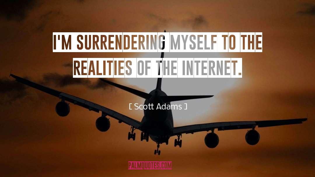 Scott Adams Quotes: I'm surrendering myself to the