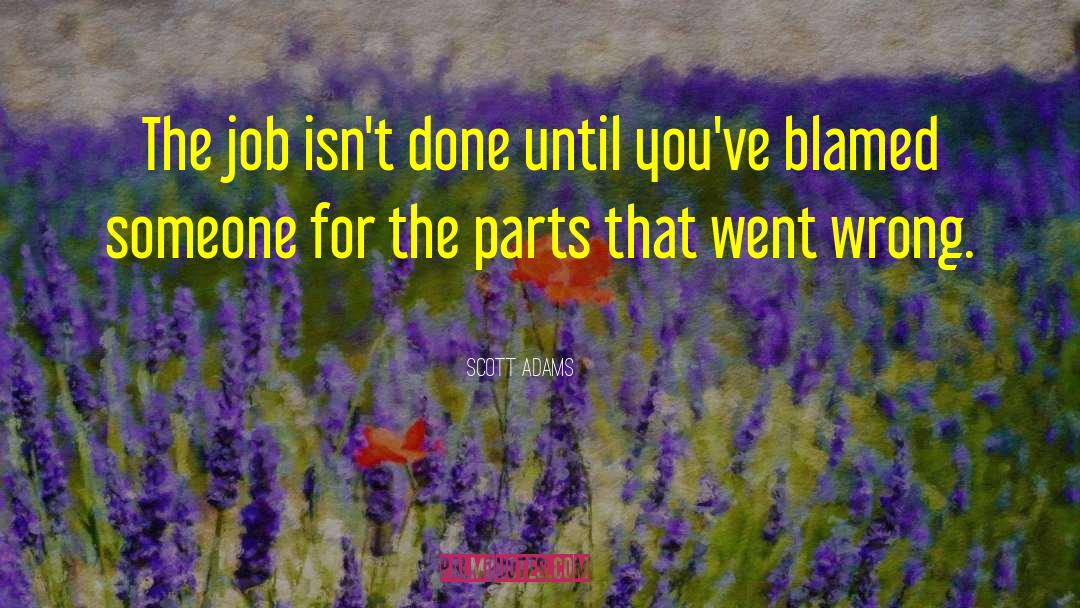 Scott Adams Quotes: The job isn't done until