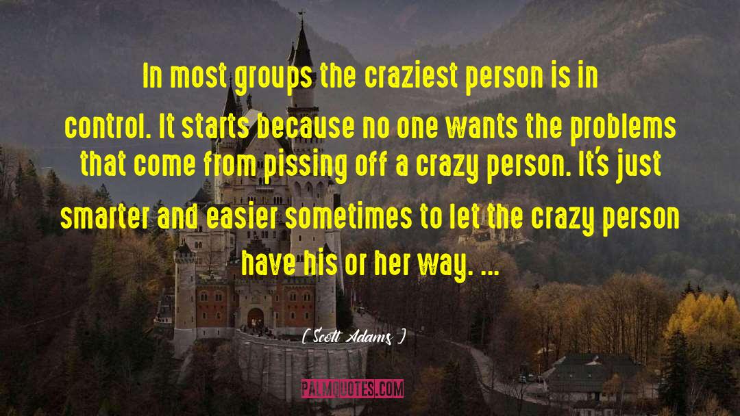 Scott Adams Quotes: In most groups the craziest