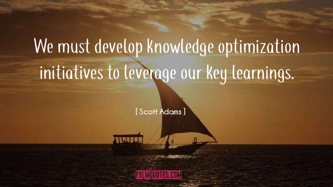 Scott Adams Quotes: We must develop knowledge optimization