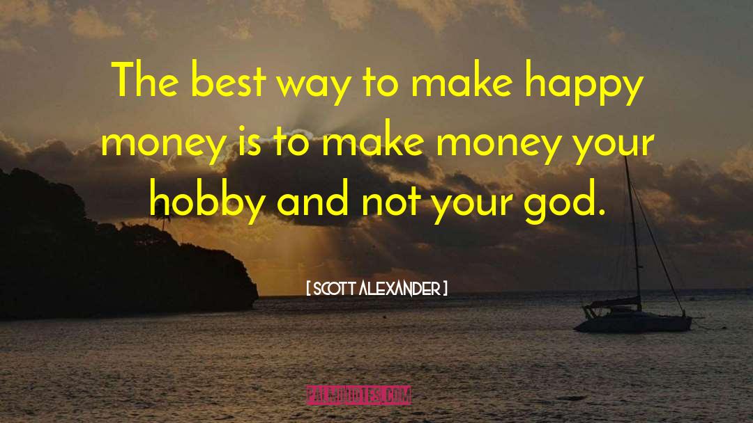 Scott Alexander Quotes: The best way to make