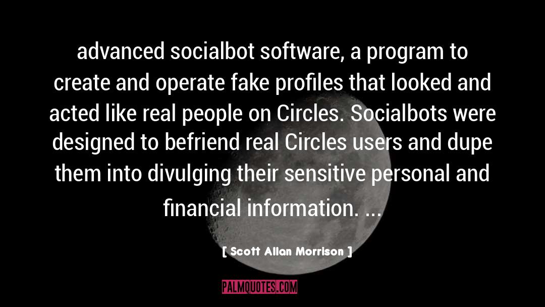 Scott Allan Morrison Quotes: advanced socialbot software, a program