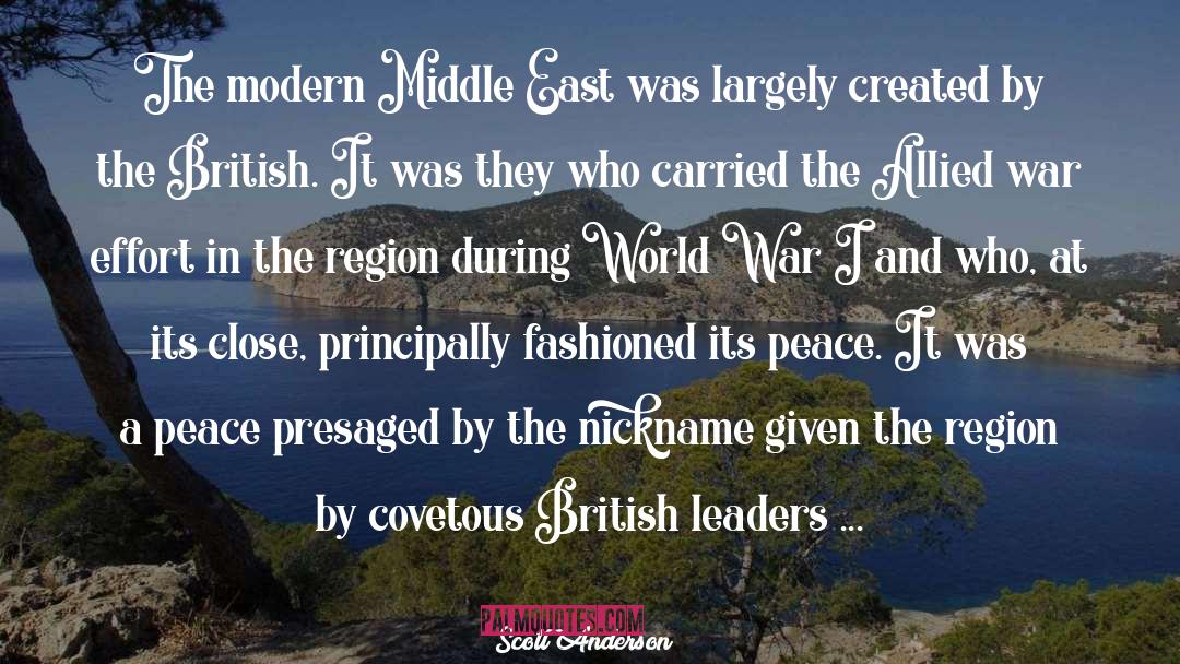 Scott Anderson Quotes: The modern Middle East was