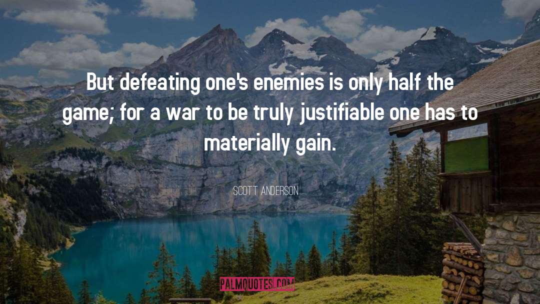 Scott Anderson Quotes: But defeating one's enemies is