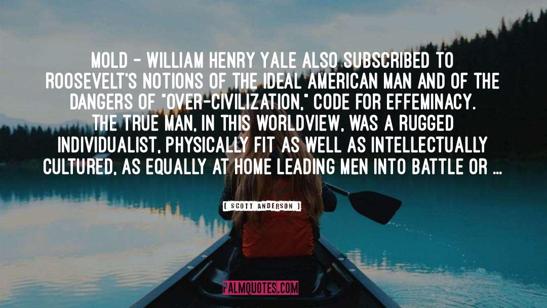 Scott Anderson Quotes: Mold - William Henry Yale