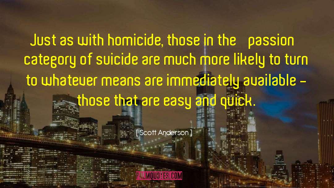 Scott Anderson Quotes: Just as with homicide, those