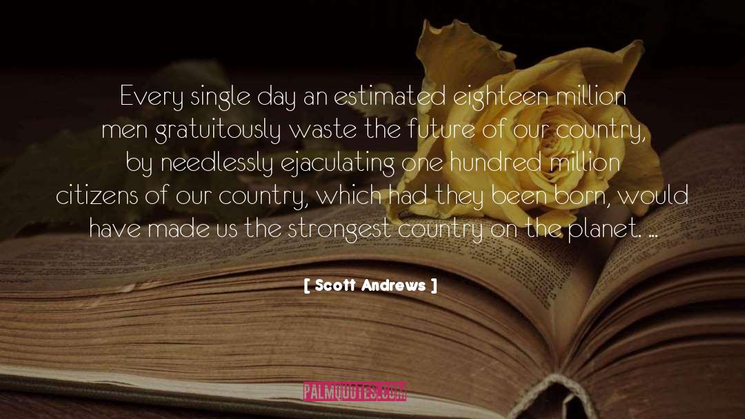 Scott Andrews Quotes: Every single day an estimated