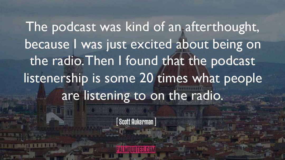 Scott Aukerman Quotes: The podcast was kind of