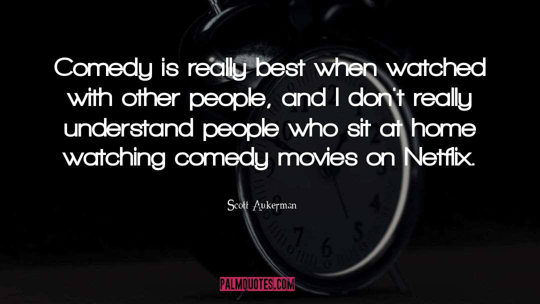 Scott Aukerman Quotes: Comedy is really best when