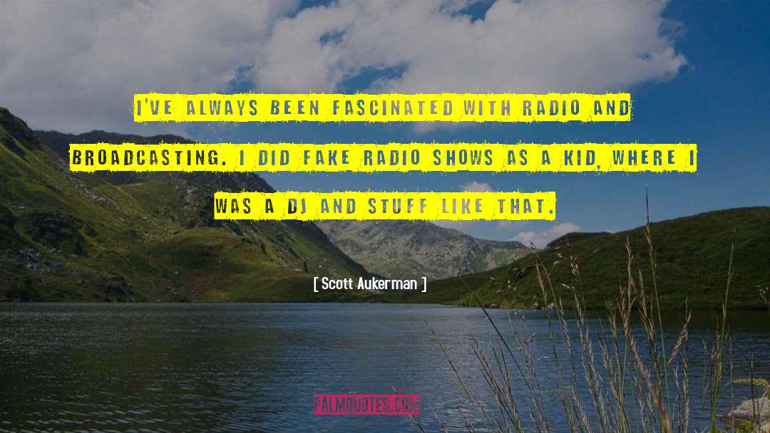 Scott Aukerman Quotes: I've always been fascinated with